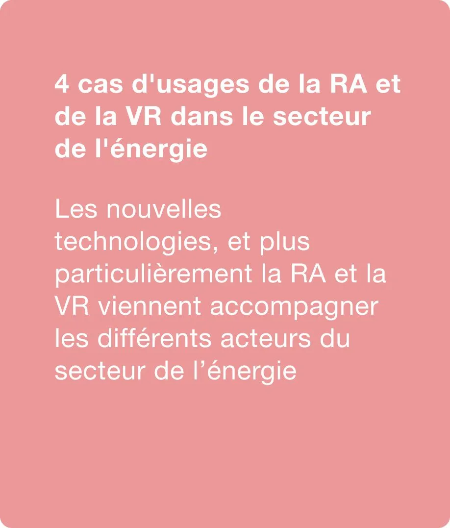 4 cas d'usages de la RA et de la VR dans le secteur de l'énergie