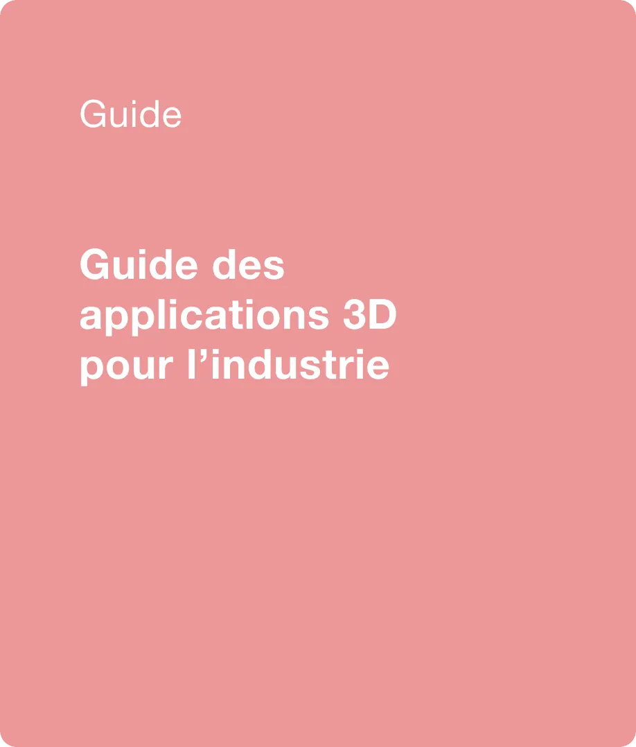 Guide des applications 3D pour l'industrie